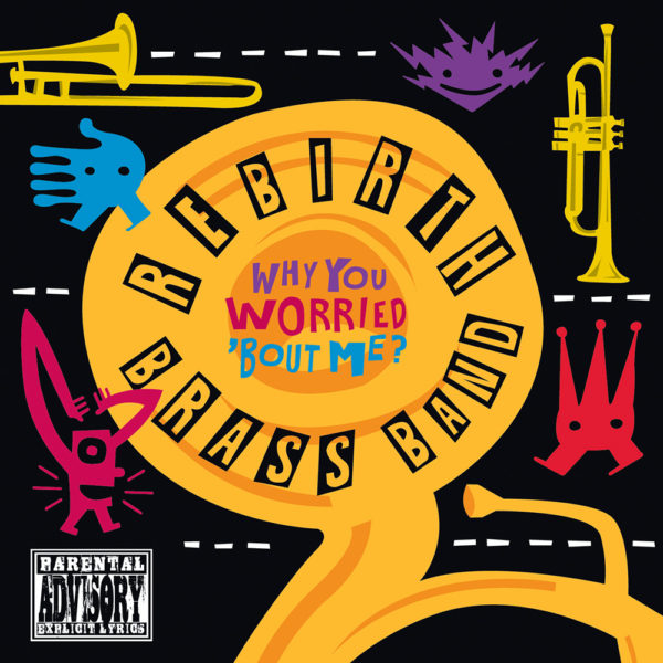 Rebirth Brass Band - Why You Worried 'Bout Me Cover Art