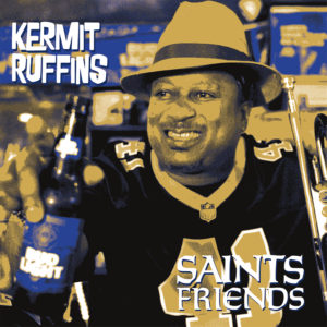 Kermit Ruffins - Saints Friends (Single)