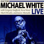 Cover Art for Dr. Michael White Live featuring a picture of Dr. Michael White in a blue-tone with the text "Doctor Michael White Live" with Gregory Stafford, Seva Venet, mark Brooks, and Jason Marsalis