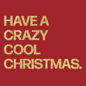 Front image of the Have A Crazy Cool Christmas greeting card. Red background with gold text reading: "Have A Crazy Cool Christmas."